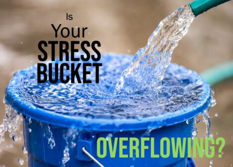 Is Your Stress Bucket Overflowing?